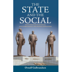 The State and the Social: State Formation in Botswana and its Precolonial and Colonial Genealogies
