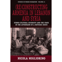 (Re)constructing Armenia in Lebanon and Syria: Ethno-Cultural Diversity and the State in the Aftermath of a Refugee Crisis