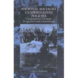 National Socialist Extermination Policies: Contemporary German Perspectives and Controversies