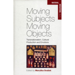 Moving Subjects, Moving Objects: Transnationalism, Cultural Production and Emotions