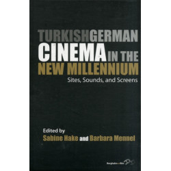 Turkish German Cinema in the New Millennium: Sites, Sounds, and Screens