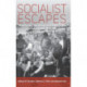 Socialist Escapes: Breaking Away from Ideology and Everyday Routine in Eastern Europe, 1945-1989