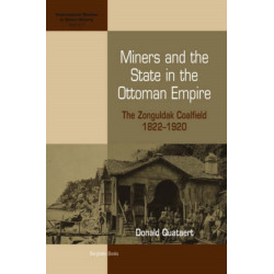 Miners and the State in the Ottoman Empire: The Zonguldak Coalfield, 1822-1920