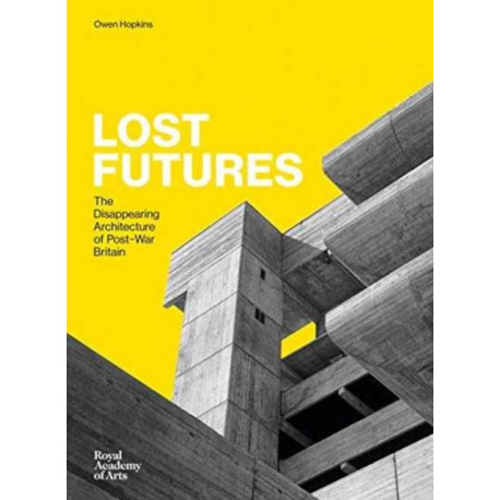 Lost Futures: The Disappearing Architecture of Post-War Britain