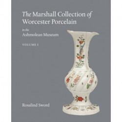 The Marshall Collection of Worcester Porcelain in the Ashmolean Museum
