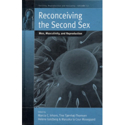 Reconceiving the Second Sex: Men, Masculinity, and Reproduction