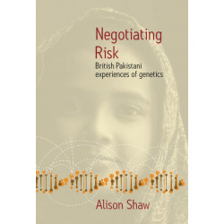 Negotiating Risk: British Pakistani Experiences of Genetics