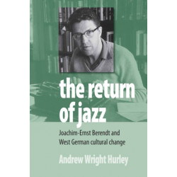 The Return of Jazz: Joachim-Ernst Berendt and West German Cultural Change