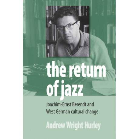 The Return of Jazz: Joachim-Ernst Berendt and West German Cultural Change