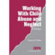 Working with Child Abuse and Neglect: A Primer