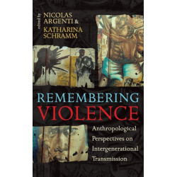 Remembering Violence: Anthropological Perspectives on Intergenerational Transmission