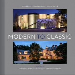 Modern to Classic II: Residential Estates by Landry Design Group