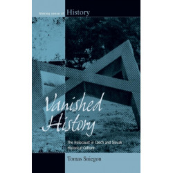 Vanished History: The Holocaust in Czech and Slovak Historical Culture