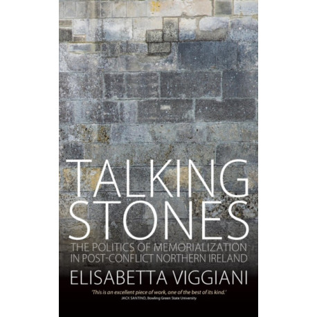 Talking Stones: The Politics of Memorialization in Post-Conflict Northern Ireland
