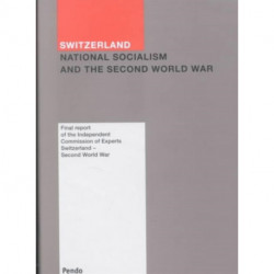 Switzerland: National Socialism and the Second World War: Final Report of the Independent Commission of Experts