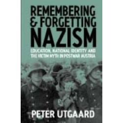 Remembering and Forgetting Nazism: Education, National Identity, and the Victim Myth in Postwar Austria