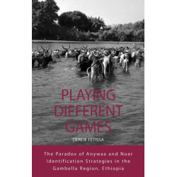 Playing Different Games: The Paradox of Anywaa and Nuer Identification Strategies in the Gambella Region, Ethiopia