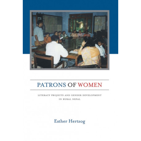Patrons of Women: Literacy Projects and Gender Development in Rural Nepal