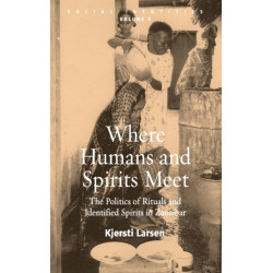 Where Humans and Spirits Meet: The Politics of Rituals and Identified Spirits in Zanzibar