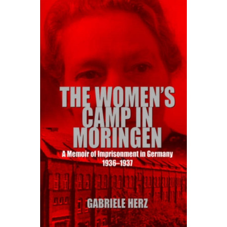 The Women's Camp in Moringen: A Memoir of Imprisonment in Germany 1936-1937