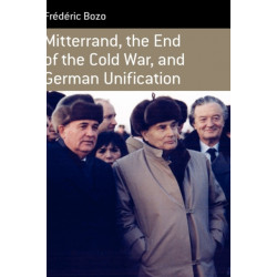 Mitterrand, the End of the Cold War, and German Unification