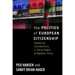 The Politics of European Citizenship: Deepening Contradictions in Social Rights and Migration Policy