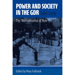 Power and Society in the GDR, 1961-1979: The 'Normalisation of Rule'?