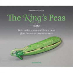 The King's Peas: Delectable Recipes and Their Stories from the Age of Enlightenment