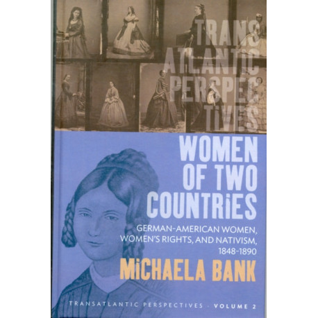 Women of Two Countries: German-American Women, Women's Rights and Nativism, 1848-1890