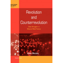 Revolution and Counterrevolution: Class Struggle in a Moscow Metal Factory