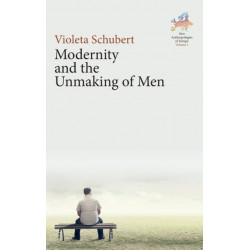 Modernity and the Unmaking of Men