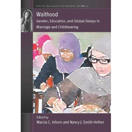 Waithood: Gender, Education, and Global Delays in Marriage and Childbearing