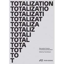 Totalization: Speculative Practice in Architectural Education