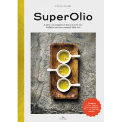 Super Olio: A New Top Category of Italian Olive Oil - Healthier and More Aromatic Than Ever