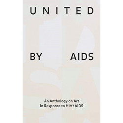 United by AIDS: An Anthology on Art in Response to HIV / AIDS