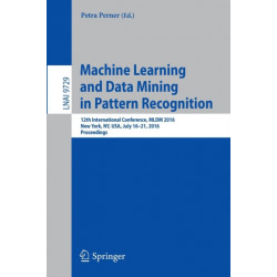 Machine Learning and Data Mining in Pattern Recognition: 12th International Conference, MLDM 2016, New York, NY, USA, July 16-21, 2016, Proceedings