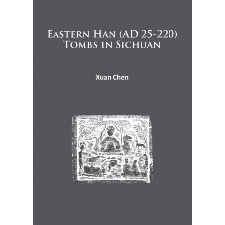 Eastern Han (AD 25-220) Tombs in Sichuan