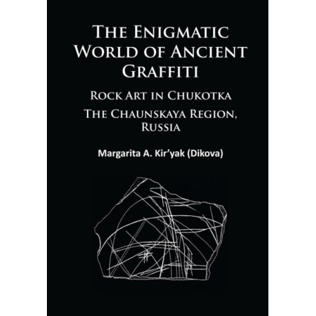 The Enigmatic World of Ancient Graffiti: Rock Art in Chukotka. The Chaunskaya Region, Russia