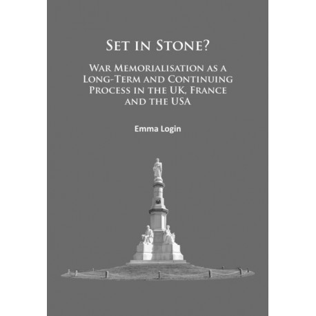 Set in Stone?: War Memorialisation as a Long-Term and Continuing Process in the Uk, France and the USA