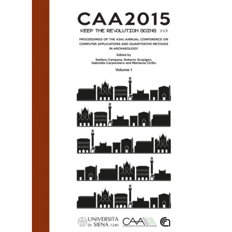 CAA2015. Keep The Revolution Going: Proceedings of the 43rd Annual Conference on Computer Applications and Quantitative Methods in Archaeology