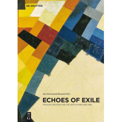 Echoes of Exile: Moscow Archives and the Arts in Paris 1933-1945