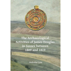 The Archaeological Activities of James Douglas in Sussex between 1809 and 1819