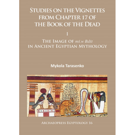 Studies on the Vignettes from Chapter 17 of the Book of the Dead: I: The Image of ms.w Bdst in Ancient Egyptian Mythology