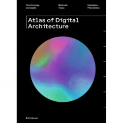 Atlas of Digital Architecture: Terminology, Concepts, Methods, Tools, Examples, Phenomena