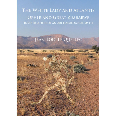 The White Lady and Atlantis: Ophir and Great Zimbabwe: Investigation of an archaeological myth