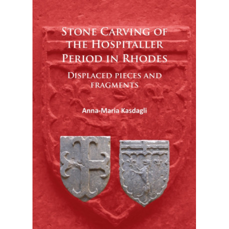 Stone Carving of the Hospitaller Period in Rhodes: Displaced pieces and fragments