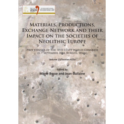 Materials, Productions, Exchange Network and their Impact on the Societies of Neolithic Europe: Proceedings of the XVII UISPP World Congress (1–7 September 2014, Burgos, Spain) Volume 13/Session A25a
