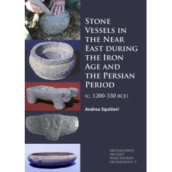 Stone Vessels in the Near East during the Iron Age and the Persian Period: (c. 1200-330 BCE)