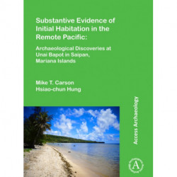 Substantive Evidence of Initial Habitation in the Remote Pacific: Archaeological Discoveries at Unai Bapot in Saipan, Mariana Islands