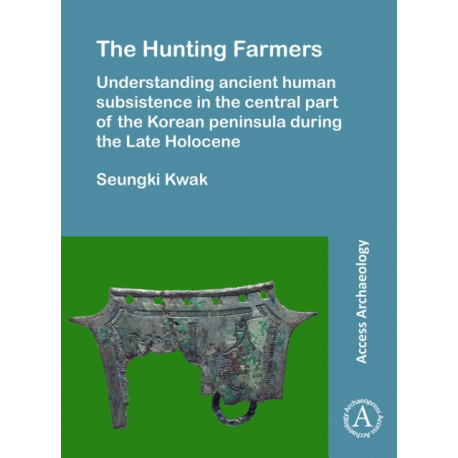 The Hunting Farmers: Understanding ancient human subsistence in the central part of the Korean peninsula during the Late Holocene